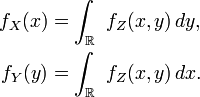 \begin{align}f_X(x)&= \int_{\mathbb{R}}\ f_Z(x,y)\,dy,\\f_Y(y)&= \int_{\mathbb{R}}\ f_Z(x,y)\,dx.\end{align}