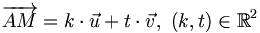 \overrightarrow{AM} = k \cdot \vec{u} + t \cdot \vec{v},\ (k,t) \in \mathbb{R}^2