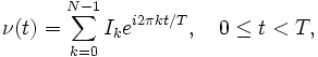 
\nu(t)=\sum_{k=0}^{N-1}I_ke^{i2\pi kt/T}, \quad 0\le t<T,
