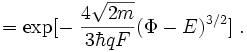 \qquad=\exp[-\;\frac{4\sqrt{2m}}{3\hbar qF}(\Phi-E)^{3/2}]\;.