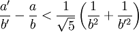 \frac{a'}{b'} - \frac{a}{b} < \frac{1}{\sqrt{5}} \left(\frac{1}{b^2} + \frac{1}{b'^2} \right) 