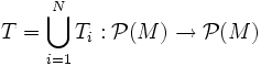 T=\bigcup_{i=1}^N{T_i}:\mathcal{P}(M)\to\mathcal{P}(M)