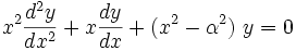  x^2 \frac{d^2 y}{dx^2} + x \frac{dy}{dx} + (x^2 - \alpha^2) \ y = 0 