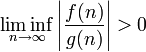 \liminf_{n \to \infty} \left|\frac{f(n)}{g(n)}\right| > 0 