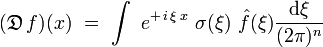 (\mathfrak{D} \,f)(x)  \ = \ \int  \ e^{+ \, i \, \xi \, x} \ \sigma (\xi) \ \hat{f}(\xi) \frac{\mathrm d \xi}{(2\pi)^n}
