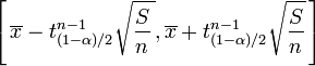  \left[\,\overline{x} - t_{(1 - \alpha)/2}^{n-1}\sqrt{\frac{S}{n}\,}, \overline{x} + t_{(1 - \alpha)/2}^{n-1}\sqrt{\frac{S}{n}}\,\right] 
