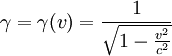 \gamma = \gamma(v) = {1 \over \sqrt{1 - \frac{v^2}{c^2}}}