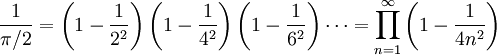 
\dfrac{1}{\pi / 2} = \left(1 - \dfrac{1}{2^2}\right)\left(1 - \dfrac{1}{4^2}\right)\left(1 - \dfrac{1}{6^2}\right) \cdots = \prod_{n=1}^{\infty} \left(1 - \dfrac{1}{4n^2}\right)
