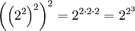 \,\! \left(\left(2^2\right)^2\right)^2 = 2^{2 \cdot 2 \cdot 2} = 2^{2^3}