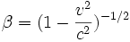 \beta=(1-{v^2\over c^2})^{-1/2}