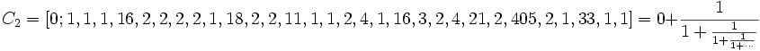C_2= [0; 1, 1, 1, 16, 2, 2, 2, 2, 1, 18, 2, 2, 11, 1, 1, 2, 4, 1, 16, 3, 2, 4, 21, 2, 405, 2, 1, 33, 1,
1] = 0 + \frac{1}{1 + \frac{1}{1 + \frac{1}{1 + \cdots}}}