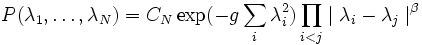  P(\lambda_1,\ldots,\lambda_N) = C_N \exp(-g \sum_i \lambda_i^2) 
\prod_{i<j} \mid \lambda_i -\lambda_j \mid^\beta 