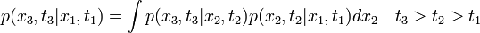 p(x_3,t_3|x_1,t_1) = \int p(x_3,t_3|x_2,t_2)  p(x_2,t_2|x_1,t_1) dx_2 \quad t_3>t_2>t_1
