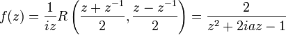  f(z) = {1\over iz} R\left({z+z^{-1}\over 2}, {z-z^{-1}\over 2}\right) = {2\over z^2+2iaz-1}