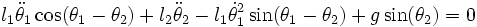 l_1\ddot{\theta}_1\cos(\theta_1-\theta_2)+l_2\ddot{\theta}_2-
l_1\dot{\theta}_1^2\sin(\theta_1-\theta_2)+g\sin(\theta_2)=0