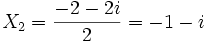  X_2 = \frac{-2 - 2i}{2} = -1 - i ~