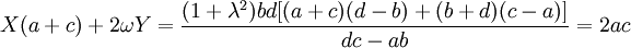 \quad X(a+c)+2\omega Y=\frac{(1+\lambda^2)bd[(a+c)(d-b)+(b+d)(c-a)]}{ dc-ab}=2ac