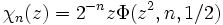 \chi_n(z)=2^{-n}z \Phi (z^2,n,1/2)\,