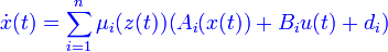  {\color{Blue} \dot x(t) = \sum_{i=1}^n \mu_i(z(t)) (A_i(x(t))+B_iu(t) +d_i) }