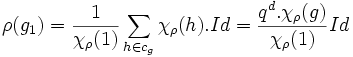 \rho (g_1) = \frac {1}{\chi_{\rho} (1)}\sum_{h \in c_g} \chi_{\rho}(h).Id=\frac{q^d.\chi_{\rho}(g)}{\chi_{\rho} (1)}Id 