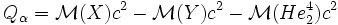 Q_{\alpha}=\mathcal{M}(X)c^{2}-\mathcal{M}(Y)c^{2}-\mathcal{M}(He_{2}^{4})c^{2}