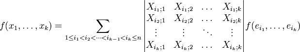 f(x_1,\dots,x_k )=  \sum_{ 1\leq i_1<i_2<\dots <i_{k-1}<i_k\leq n}  \begin{vmatrix} 
X_{i_1;1}&X_{i_1;2}&\dots &X_{i_1;k} \\
X_{i_2;1}&X_{i_2;2}&\dots &X_{i_2;k} \\
\vdots &\vdots & \ddots & \vdots \\
X_{i_k;1}&X_{i_k;2}&\dots &X_{i_k;k} 
\end{vmatrix}f(e_{i_1},\dots,e_{i_k})