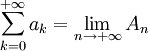 \sum_{k=0}^{+\infty} a_k = \lim_{n\to +\infty} A_n