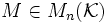 M \in M_n(\mathcal{K})