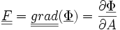 \underline{\underline{F}} = \underline{\underline{grad}} (\underline{\Phi}) =
\frac{\partial\underline{\Phi}}{\partial A}