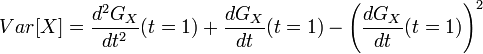  Var[X]=\frac{d^2 G_X}{dt^2} (t=1) + \frac {dG_X} {dt} (t=1) - \left(\frac{dG_X}{dt} (t=1)\right)^2 