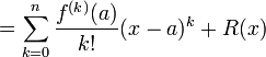 = \sum_{k=0}^n \frac{f^{(k)}(a)}{k!}(x - a)^k + R(x)