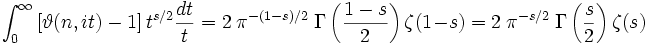\int_0^\infty \left[\vartheta (n,it) -1 \right] t^{s/2} \frac{dt}{t}= 
2\  \pi^{-(1-s)/2} \ \Gamma \left( \frac {1-s}{2} \right) \zeta(1-s)
=2\  \pi^{-s/2} \ \Gamma \left( \frac {s}{2} \right) \zeta(s)\,