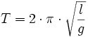 T = 2 \cdot \pi \cdot \sqrt{\frac{l}{g}}