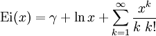 \mbox{Ei}(x) = \gamma+\ln x+ 
  \sum_{k=1}^{\infty} \frac{x^k}{k\; k!}