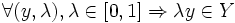 \forall (y,\lambda), \lambda \in [0,1]\Rightarrow \lambda y\in Y