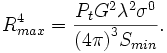 R^4_{max} = {{P_t G^2 \lambda^2 \sigma^0}\over{{(4\pi)}^3 S_{min}}}.