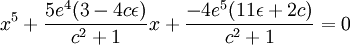 x^5 + \frac{5e^4(3-4c\epsilon)}{c^2 + 1}x + \frac{-4e^5(11\epsilon+2c)}{c^2 + 1} = 0