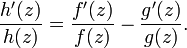  \frac{h'(z)}{h(z)} = \frac{f'(z)}{f(z)} - \frac{g'(z)}{g(z)}. 