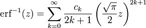 \operatorname{erf}^{-1}(z)=\sum_{k=0}^\infin\frac{c_k}{2k+1}\left (\frac{\sqrt{\pi}}{2}z\right )^{2k+1}