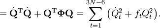 
= \dot{\mathbf{Q}}^\mathrm{T}\dot{\mathbf{Q}} + \mathbf{Q}^\mathrm{T}\boldsymbol{\Phi}\mathbf{Q}
 = \sum_{t=1}^{3N-6} \big( \dot{Q}_t^2 +  f_t Q_t^2 \big).
