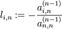 l_{i,n} := -\frac{a_{i,n}^{(n-1)}}{a_{n,n}^{(n-1)}}