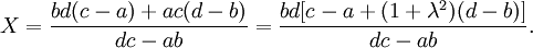 X=\frac{bd(c-a)+ac(d-b)}{dc-ab}=\frac{bd[c-a+(1+\lambda^2)(d-b)]}{dc-ab }.
