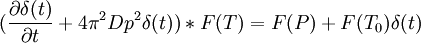 (\frac{\partial \delta(t)}{\partial t} + 4\pi^2Dp^2 \delta(t)) * F(T) = F(P) + F(T_0)\delta(t)