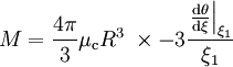 M = \frac{4\pi}{3} \mu_{\rm c}R^3 \; \times - 3 \frac{\left.\frac{{\rm d} \theta}{{\rm d}\xi}\right|_{\xi_1}}{\xi_1}