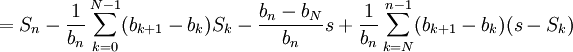 = S_n - \frac1{b_n}\sum_{k=0}^{N-1}(b_{k+1} - b_k)S_k - \frac{b_n-b_N}{b_n}s + \frac1{b_n}\sum_{k=N}^{n-1}(b_{k+1} - b_k)(s - S_k)