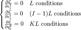 \begin{cases} \frac{\partial \mathcal{L}}{\partial c_j^1} = 0 & L \text{ conditions} \\ \frac{\partial \mathcal{L}}{\partial c_j^i} = 0 & (I-1)L \text{ conditions} \\ \frac{\partial \mathcal{L}}{\partial q_j^k} = 0 & KL \text{ conditions} \end{cases}