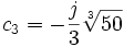  \qquad c_3 = -\frac{j}{3}\sqrt[3]{50}  
