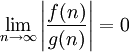 \lim_{n \to \infty} \left|\frac{f(n)}{g(n)}\right| = 0