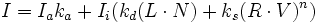 I = I_a k_a + I_i (k_d (L \cdot N) + k_s (R \cdot V)^n)