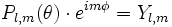 P_{l,m}(\theta) \cdot e^{im\phi} = Y_{l,m}